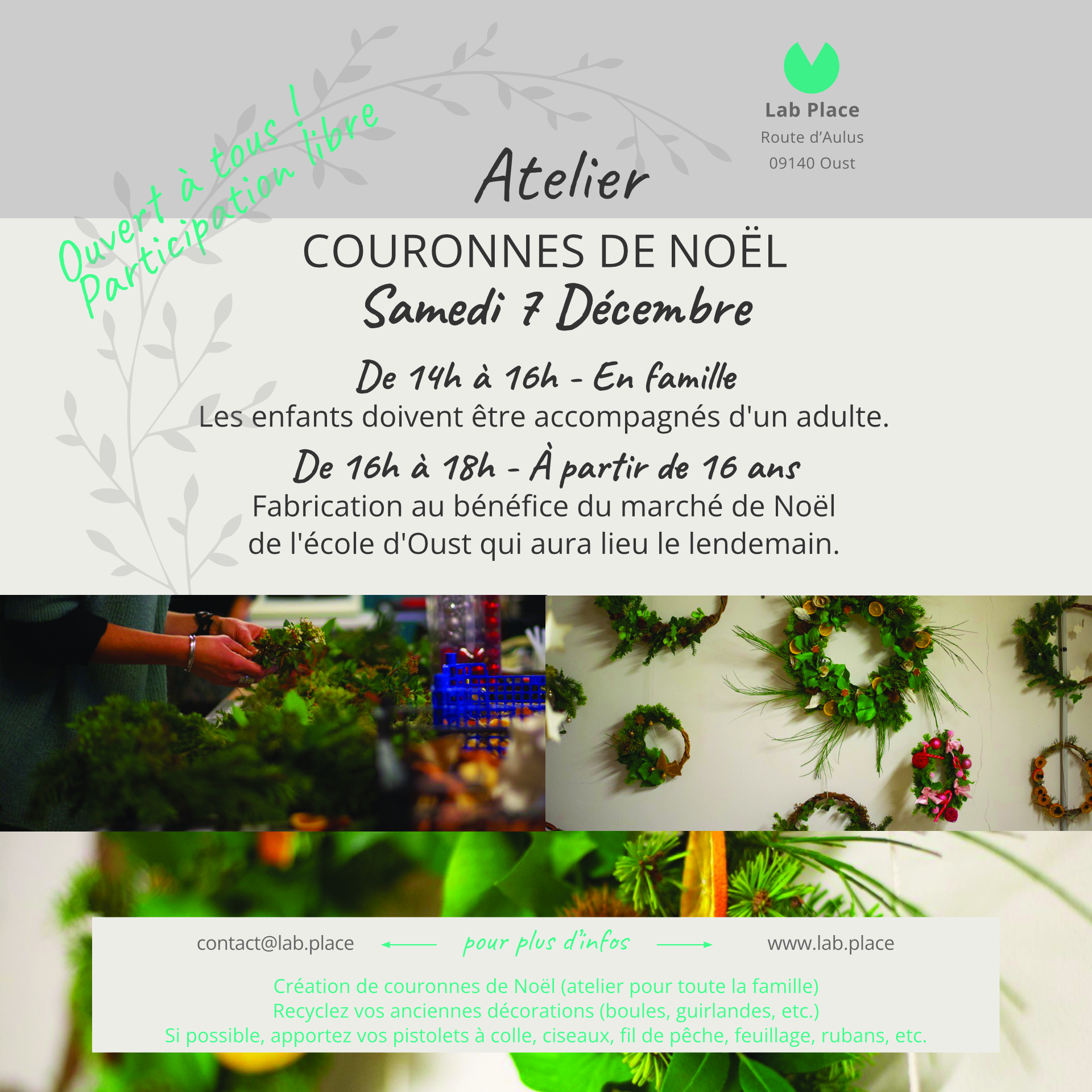 Atelier Couronnes de Noël Samedi 7 décembre De 14h à 16h - En famille Les enfants doivente être accompagnés d'un adulte. De 16h à 18h - À partir de 16 ans Fabrication au bénéfice du marché de Noël de l'école d'Oust qui aura lieu le lendemain